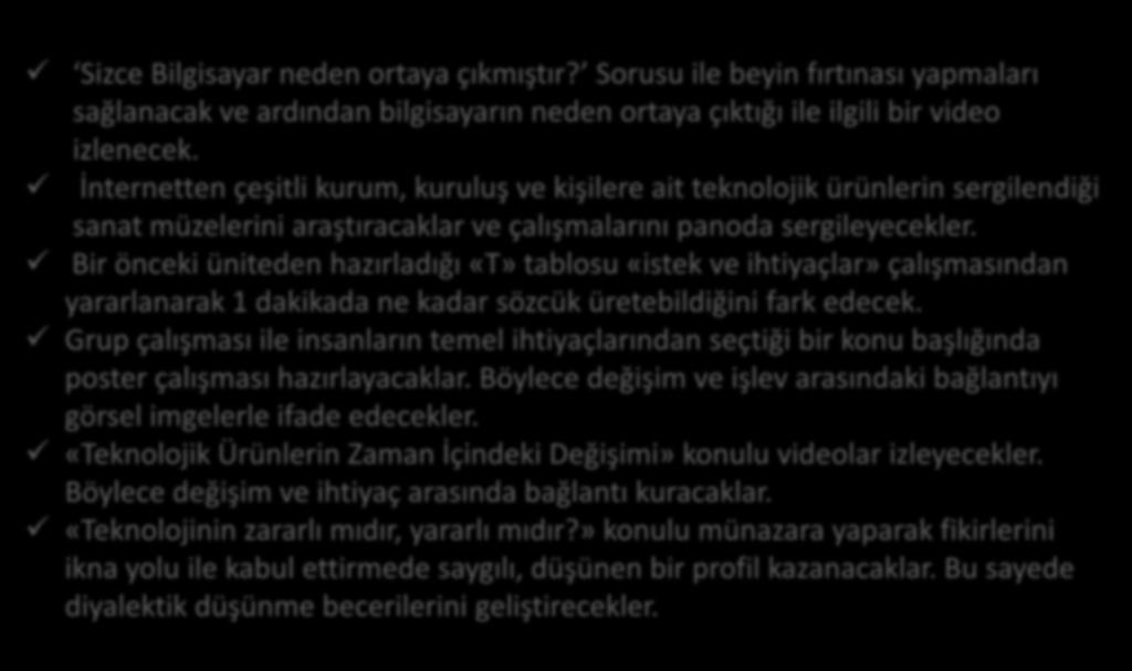 Bir önceki üniteden hazırladığı «T» tablosu «istek ve ihtiyaçlar» çalışmasından yararlanarak 1 dakikada ne kadar sözcük üretebildiğini fark edecek.