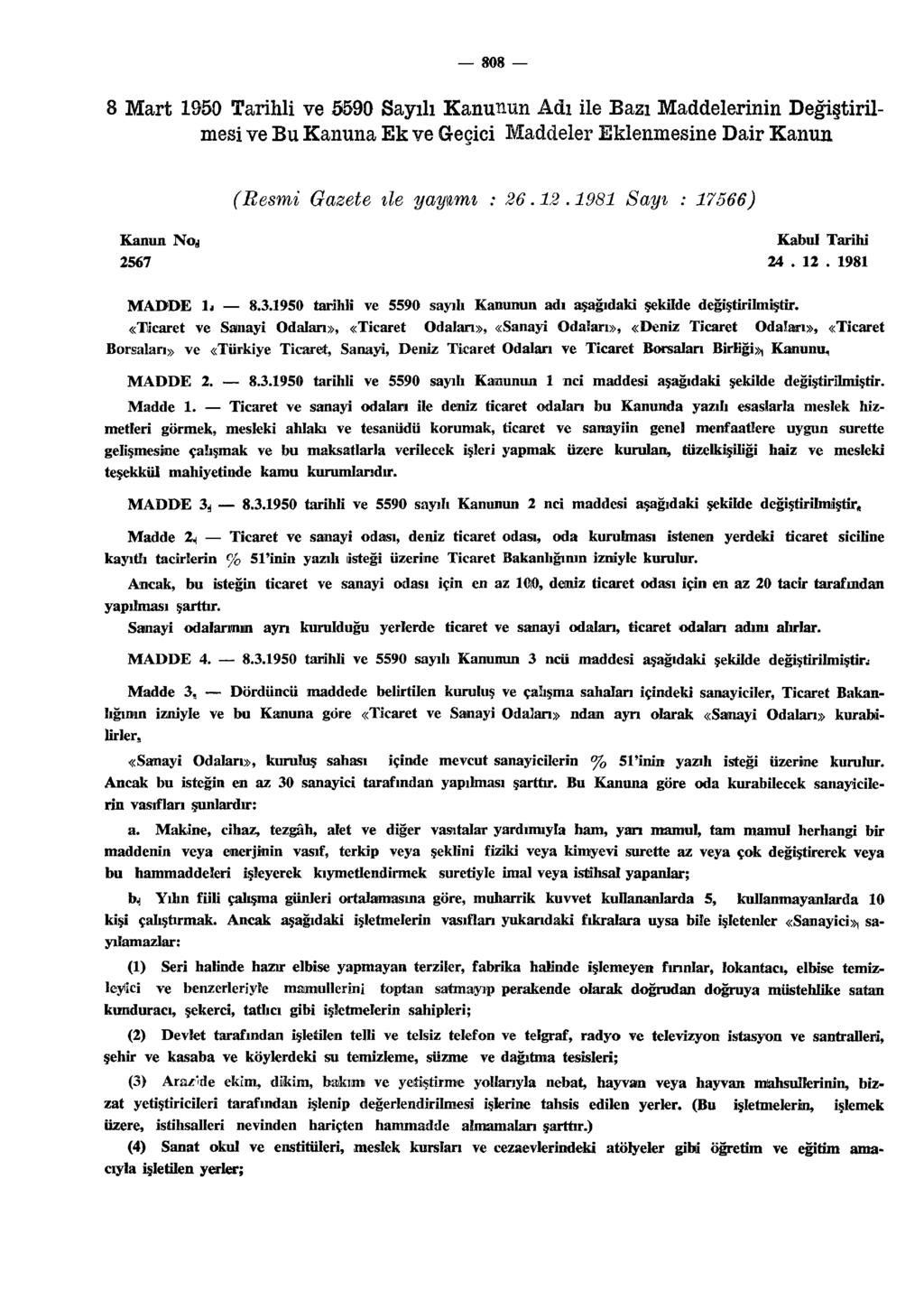 808 8 Mart 1950 Tarihli ve Ö590 Sayılı Kanunun Adı ile Bazı Maddelerinin Değiştirilmesi ve Bu Kanuna Ek ve Geçici Maddeler Eklenmesine Dair Kanun (Resmi Gazete ile yayamı : 26.12.