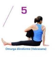 Asanalar : 5. OMURGA DÖNDÜRME (VAKRASANA) Dik oturuştasınız, sağ dizinizi kırın, sağ ayak tabanı yere sağlam basıyor.