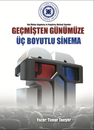 Yeni Medya Uygulama ve Araştırma Merkezi Yayın Çalışmaları Geçmişten Günümüze Üç Boyutlu Sinema Yeni Medya Uygulama ve Araştırma Merkezi yayınları bağlamında geçmişten günümüze üç boyutlu