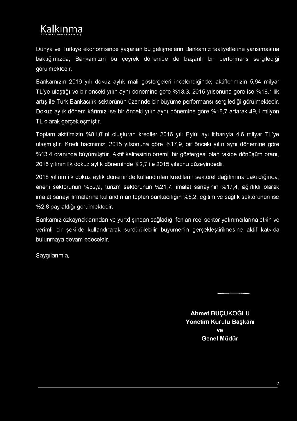 Kalkınma Dünya ve Türkiye ekonomisinde yaşanan bu gelişmelerin Bankamız faaliyetlerine yansımasına baktığımızda, Bankamızın bu çeyrek dönemde de başarılı bir performans sergilediği görülmektedir.