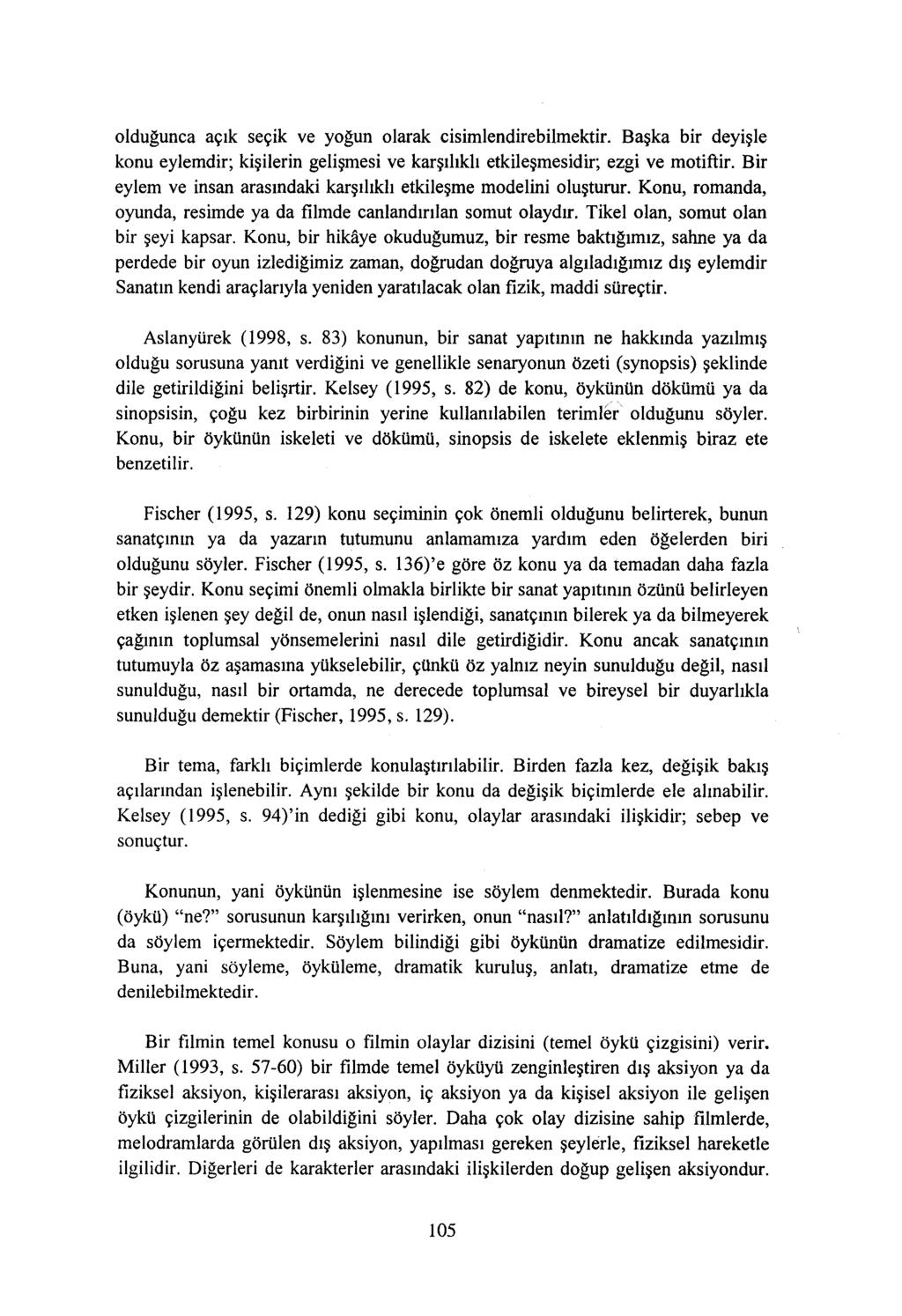 olduğunca açık seçik ve yoğun olarak cisimlendirebilmektir. Başka bir deyişle konu eylemdir; kişilerin gelişmesi ve karşılıklı etkileşmesidir; ezgi ve motiftir.