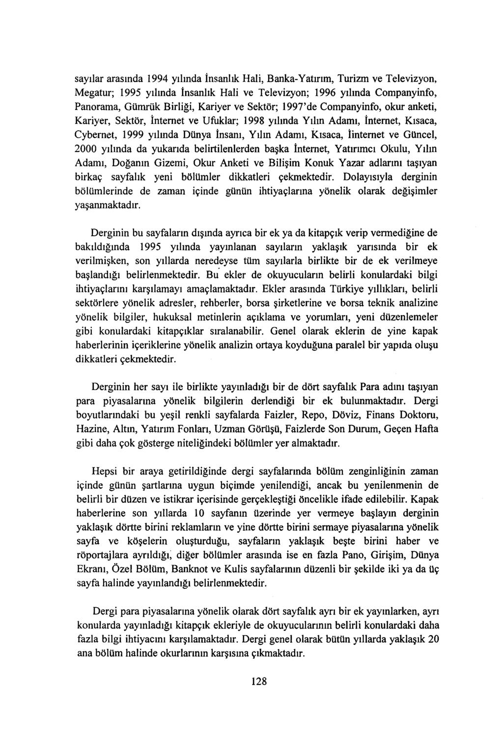 sayılar arasında 1994 yılında İnsanlık Hali, Banka-Yatırım, Turizm ve Televizyon, Megatur; 1995 yılında İnsanlık Hali ve Televizyon; 1996 yılında Companyinfo, Panorama, Gümrük Birliği, Kariyer ve