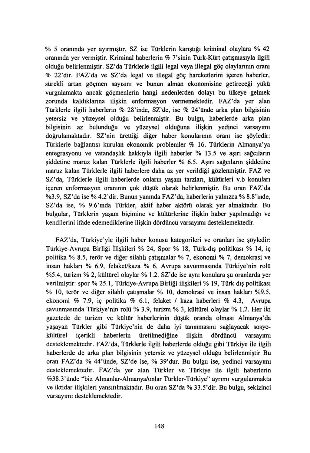 % 5 oranında yer ayırmıştır. SZ ise Türklerin karıştığı kriminal olaylara % 42 oranında yer vermiştir. Kriminal haberlerin % Tsinin Türk-Kürt çatışmasıyla ilgili olduğu belirlenmiştir.