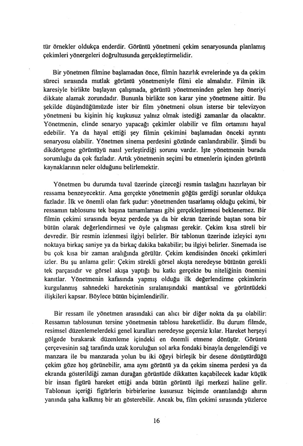 tür örnekler oldukça enderdir. Görüntü yönetmeni çekim senaryosunda planlamış çekimleri yönergeleri doğrultusunda gerçekleştirmelidir.