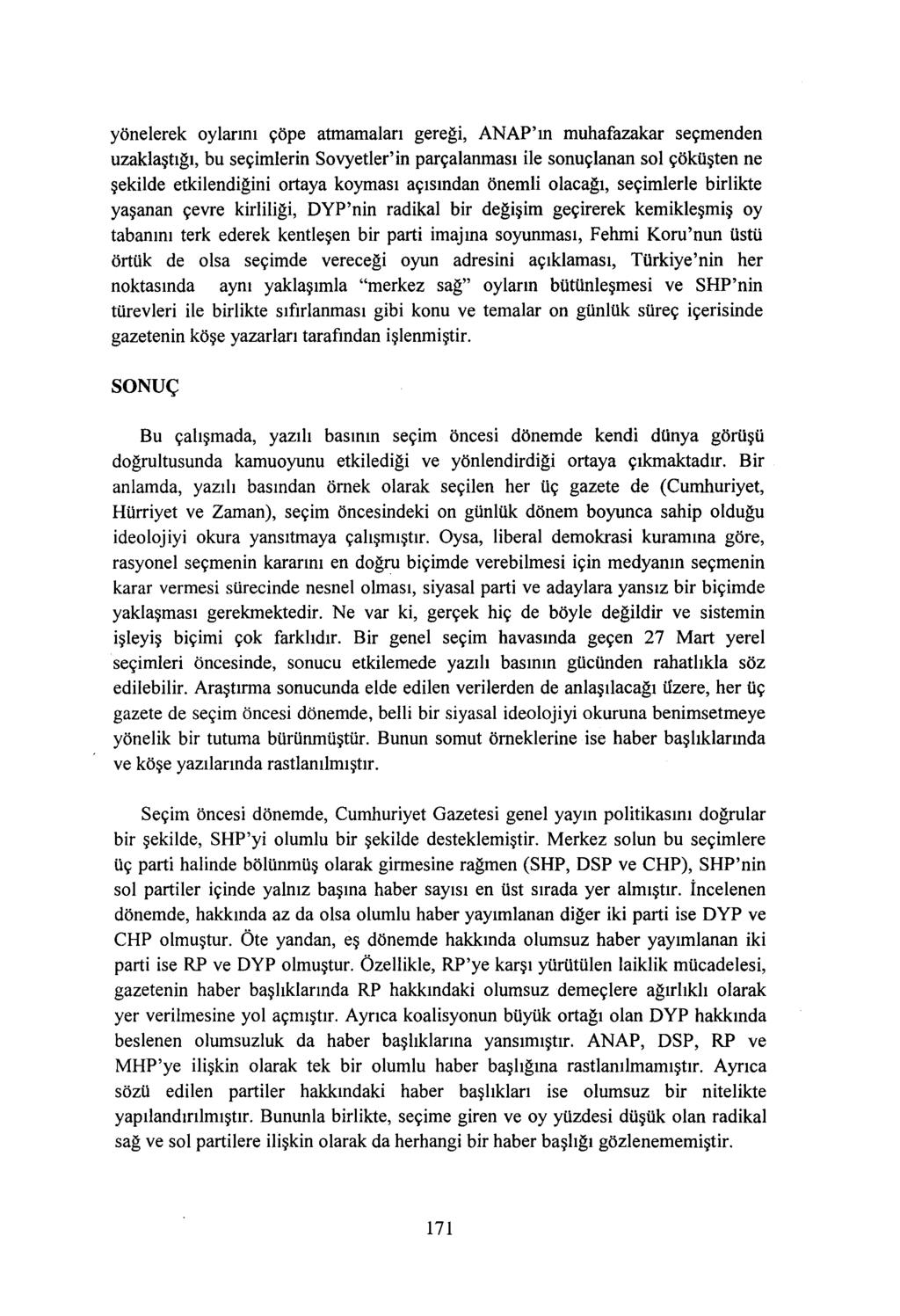 yönelerek oylarını çöpe atmamaları gereği, ANAP'ın muhafazakar seçmenden uzaklaştığı, bu seçimlerin Sovyetler'in parçalanması ile sonuçlanan sol çöküşten ne şekilde etkilendiğini ortaya koyması