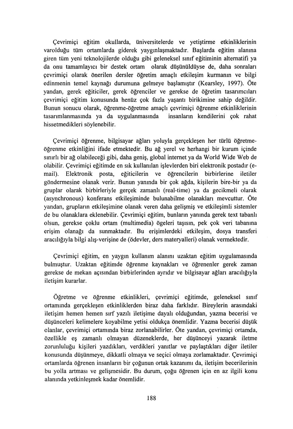 Çevrimiçi eğitim okullarda, üniversitelerde ve yetiştirme etkinliklerinin varolduğu tüm ortamlarda giderek yaygınlaşmaktadır.