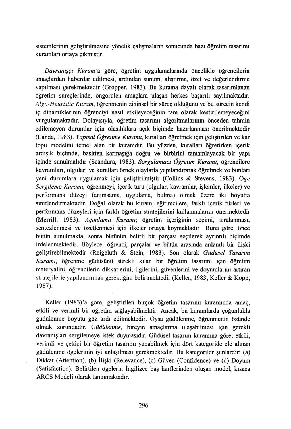 sistemlerinin geliştirilmesine yönelik çalışmaların sonucunda bazı öğretim tasarımı kuramları ortaya çıkmıştır.