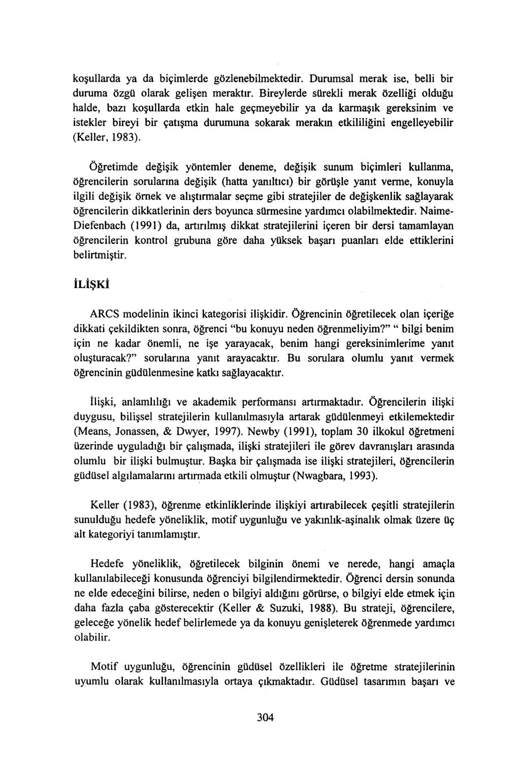 koşullarda ya da biçimlerde gözlenebilmektedir. Durumsal merak ise, belli bir duruma özgü olarak gelişen meraktır.