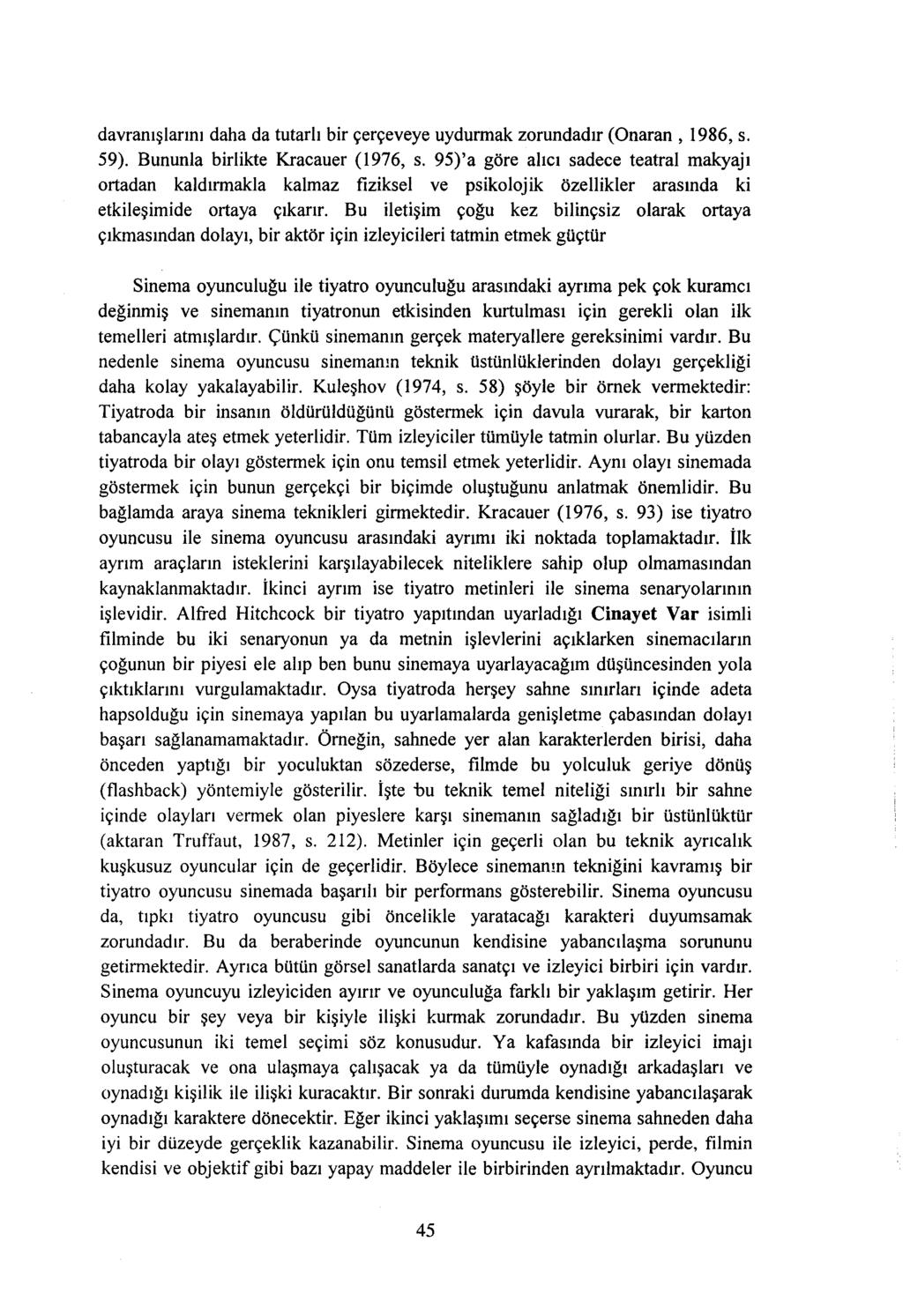 davranışlarını daha da tutarlı bir çerçeveye uydurmak zorundadır (Onaran, 1986, s. 59). Bununla birlikte Kracauer (1976, s.