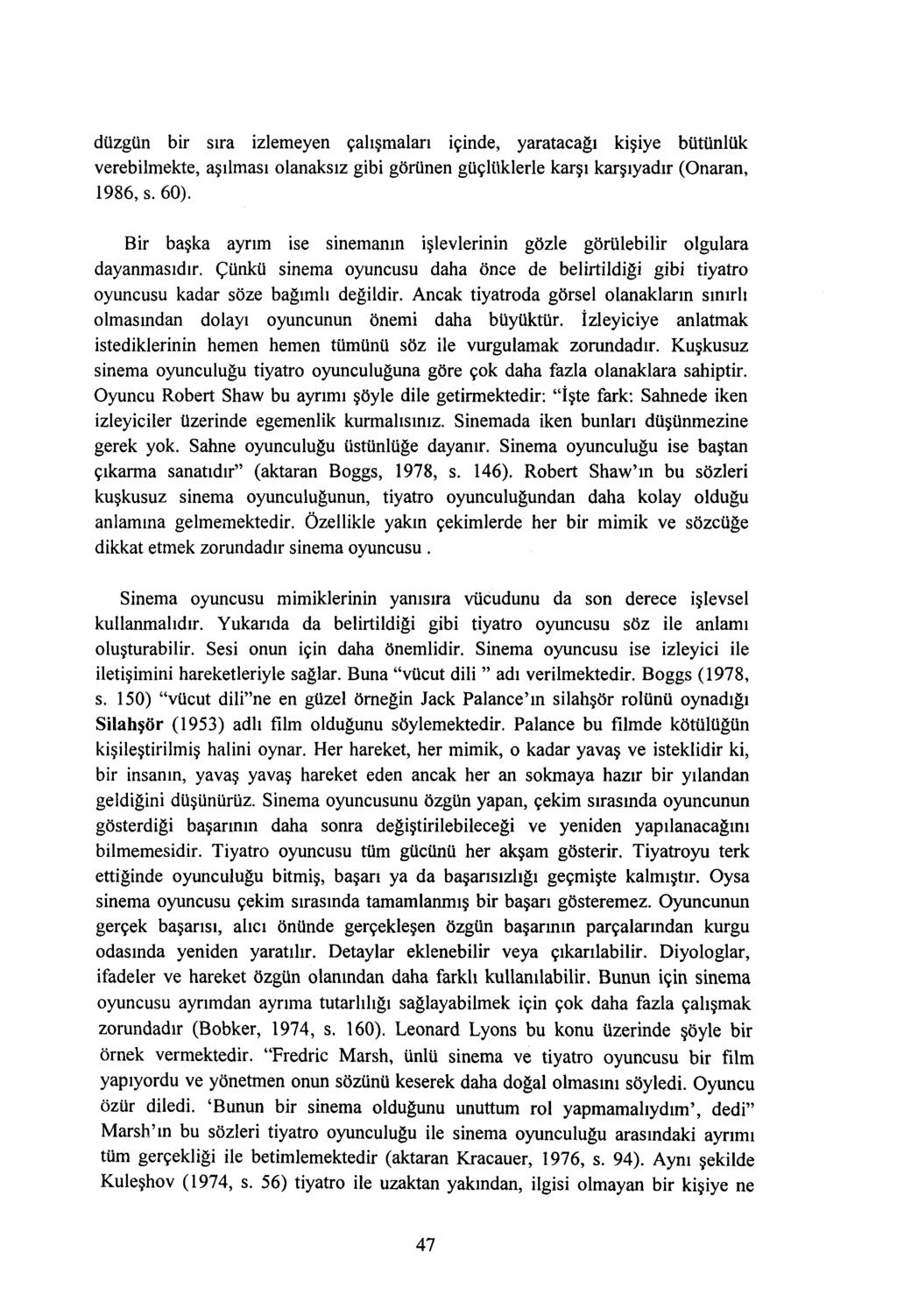 düzgün bir sıra izlemeyen çalışmaları içinde, yaratacağı kişiye bütünlük verebilmekte, aşılması olanaksız gibi görünen güçlüklerle karşı karşıyadır (Onaran, 1986, s. 60).