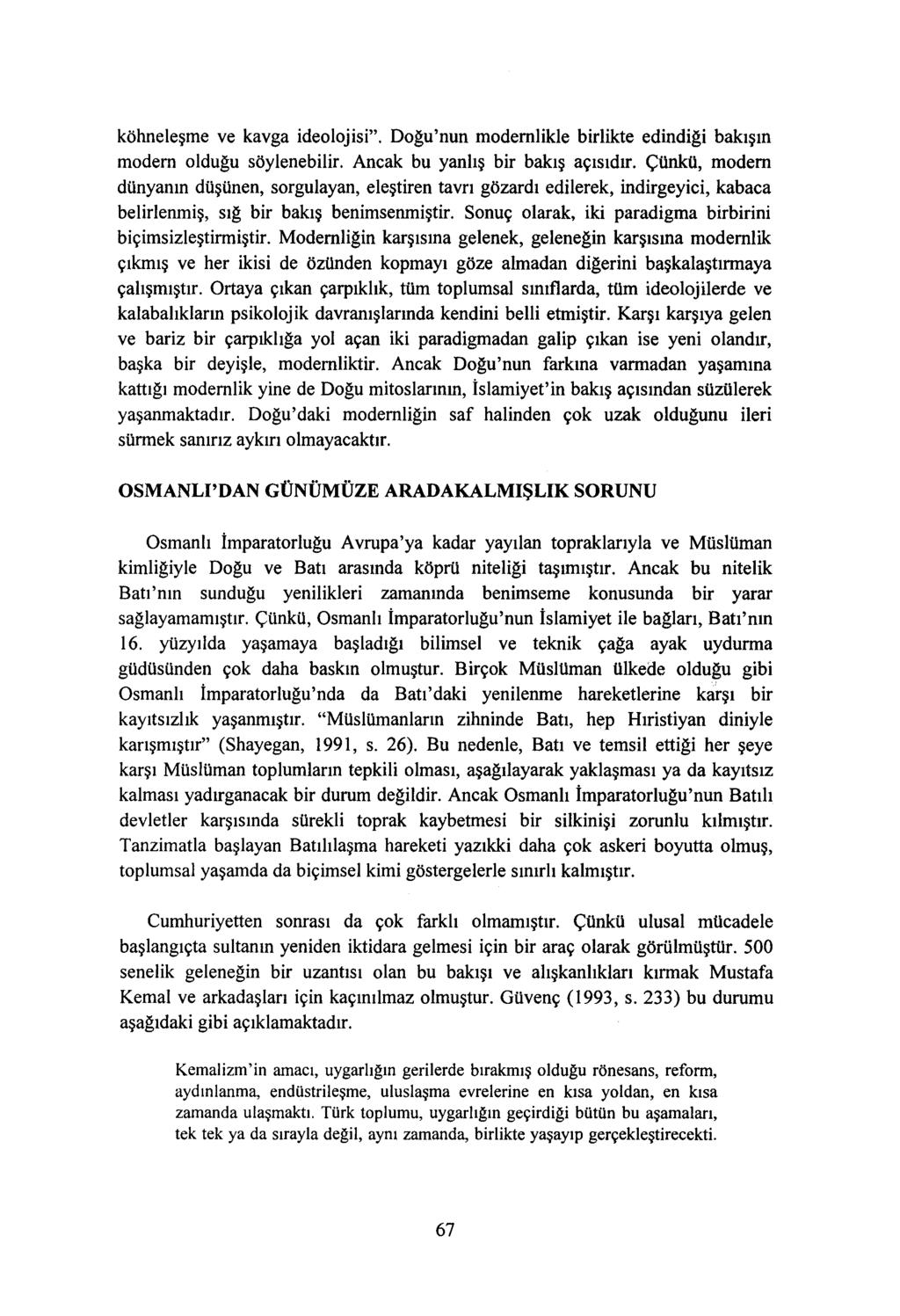 köhneleşme ve kavga ideolojisi". Doğu'nun modernlikle birlikte edindiği bakışın modem olduğu söylenebilir. Ancak bu yanlış bir bakış açısıdır.