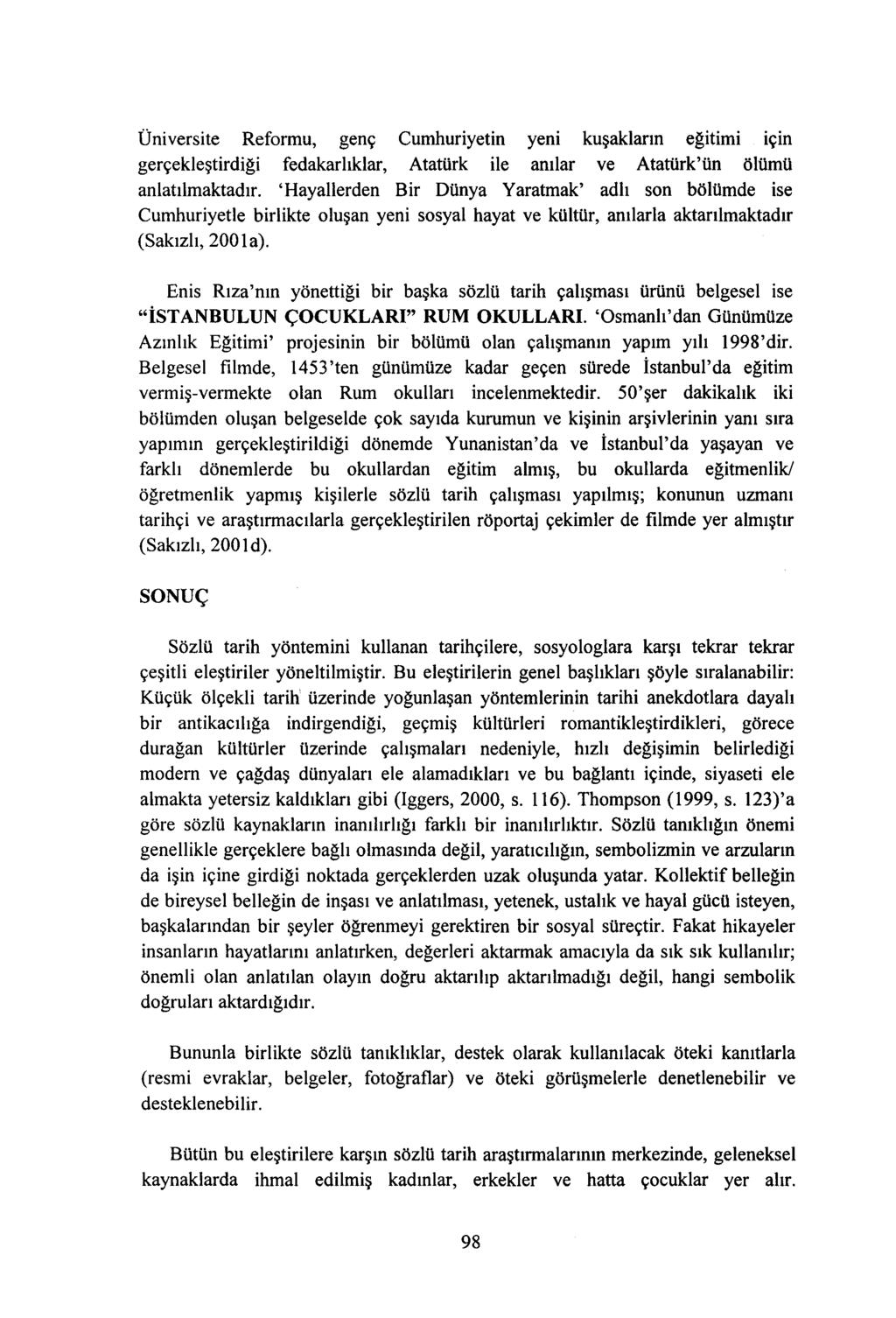 Üniversite Reformu, genç Cumhuriyetin yeni kuşakların eğitimi için gerçekleştirdiği fedakarlıklar, Atatürk ile anılar ve Atatürk'ün ölümü anlatılmaktadır.