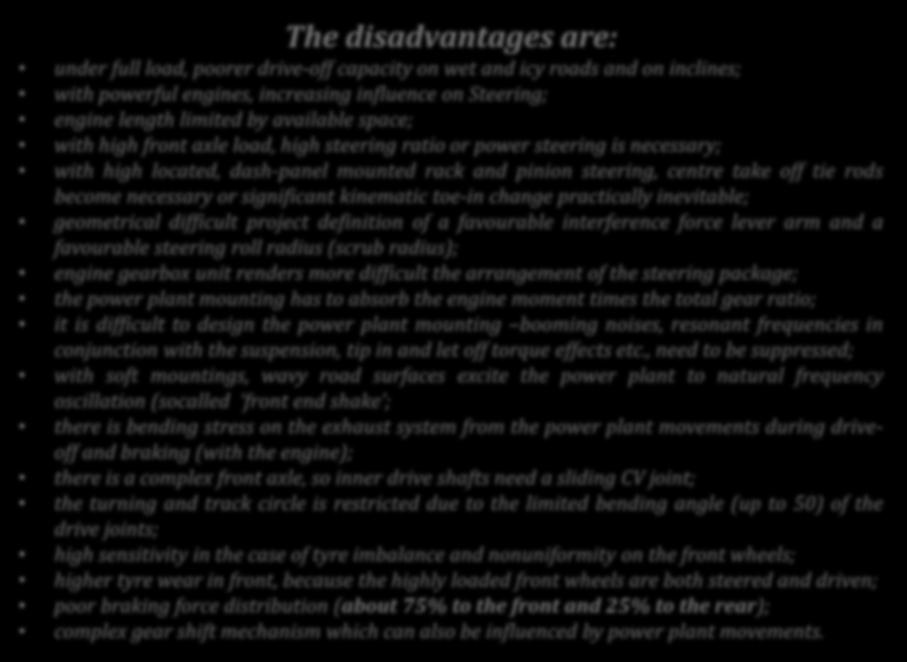 The disadvantages are: under full load, poorer drive-off capacity on wet and icy roads and on inclines; with powerful engines, increasing influence on Steering; engine length limited by available