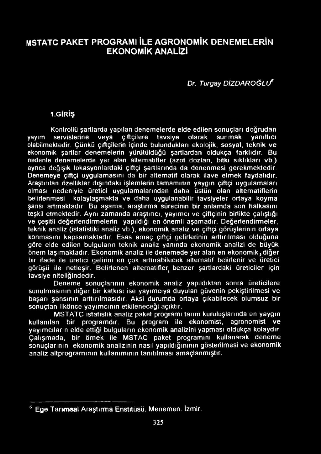 Çünkü çiftçilerin içinde bulundukları ekolojik, sosyal, teknik ve ekonomik şartlar denemelerin yürütüldüğü şartlardan oldukça farklıdır.