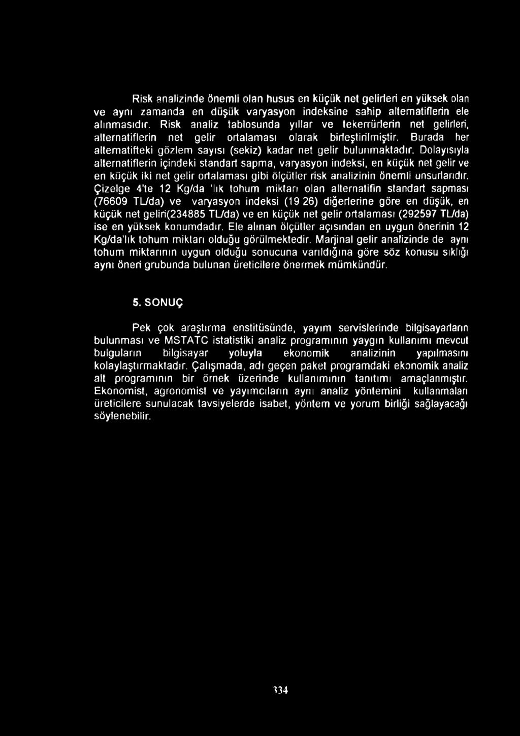 Burada her alternatifteki gözlem sayısı (sekiz) kadar net gelir bulunmaktadır.