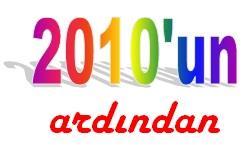 Aralık 2010 2010 un Ardından Her sene olduğu gibi 2010 yılı da, Türkiye de ve bütün dünyada ekonomiden siyasete, kültür ve sanata kadar bir çok olaya ve etkinliğe şahit oldu.