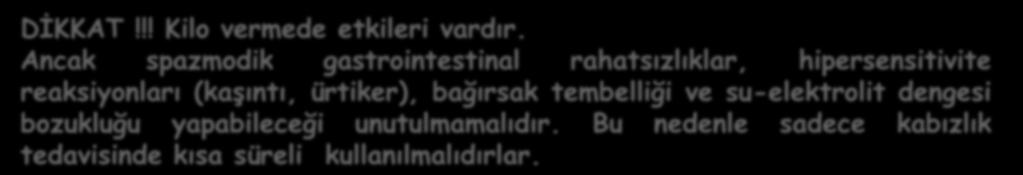 5-Bağırsak Hareketlerini Hızlandıranlar-Laksatifler Ravent (Rheum sp.) Barut ağacı (Rhamnus sp) Sarısabır (Aloe sp.) Sinameki (Cassia acutifolia, C. angustifolia) DİKKAT!!! Kilo vermede etkileri vardır.