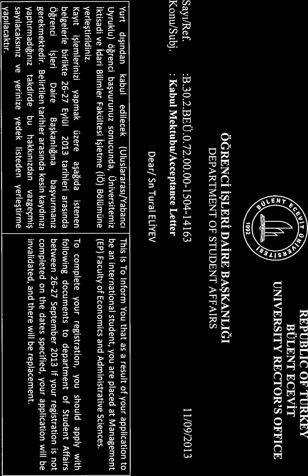 UNİVERSİTESI REKTÖRLÜĞÜ Konw Subj. :B.30.2.BEÜ.0.72.00.00-504-463 Dear/ Sn Tural ELİYEV İktisadi ve idari Bilimler Fakültesi İşletme (İÖ) Bölümüne yerleştirildi n iz.