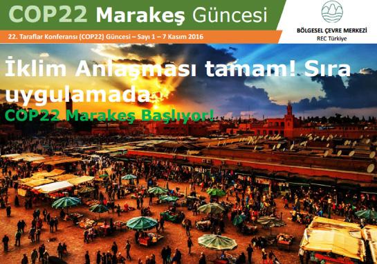 3 REC Türkiye COP Günceleri ile Takipte! 7 Kasım 18 Kasım tarihleri arasında Fas ın Marakeş kentinde gerçekleşen BMİDÇS 22.