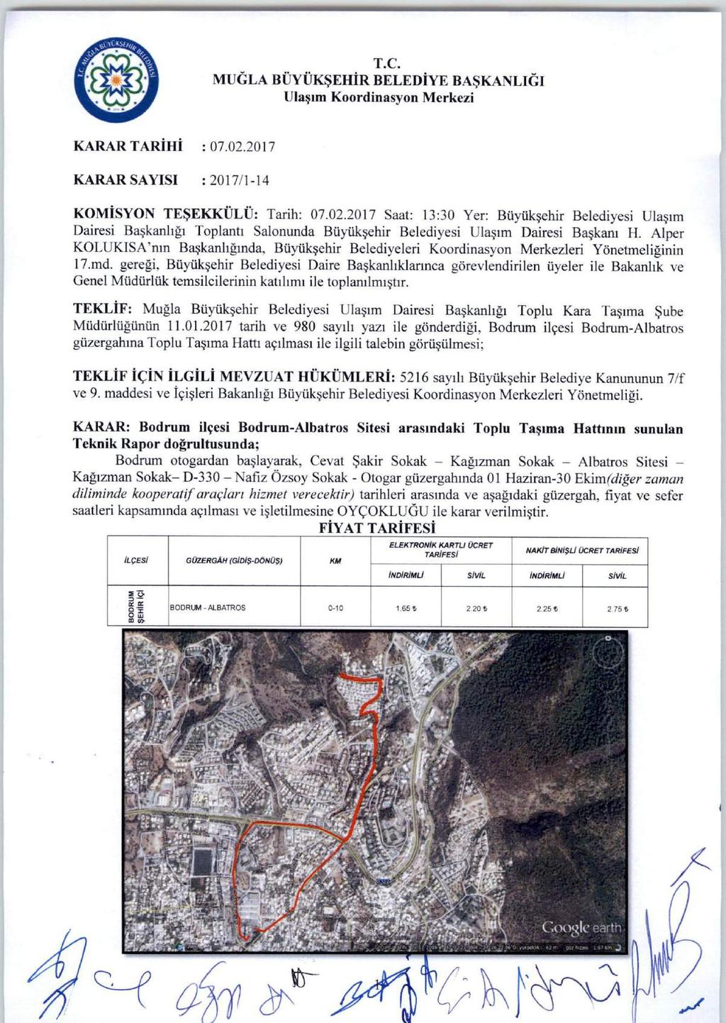 MUĞLA BÜYÜKŞEHİRBELEDİYE BAŞKANLIĞI KARAR tarihi ; 07.02.2017 KARAR SAYISI : 2017/1-14 KOMİSYON TEŞEKKÜLÜ; Tarih; 07.02.2017 Saat: 13:30 Yer: Büyükşehir Belediyesi Ulaşım Dairesi Başkanlığı Toplantı Salonunda Büyükşehir Belediyesi Ulaşım Dairesi Başkam H.