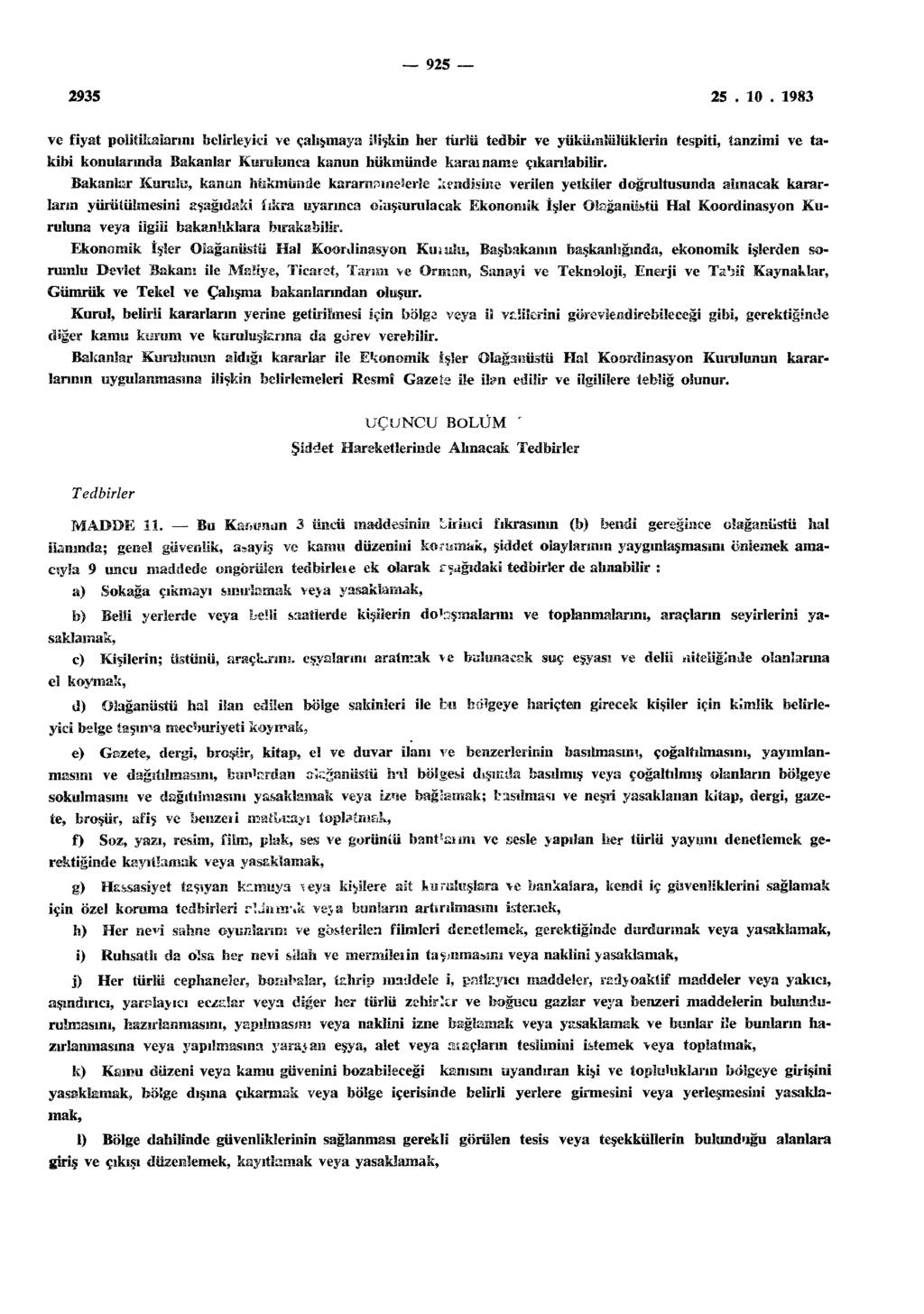 925 ve fiyat politikalarım belirleyici ve çalışmaya ilişkin her türlü tedbir ve yükümlülüklerin tespiti, tanzimi ve takibi konularında Bakanlar Kurulunca kanun hükmünde kararname çıkartabilir.