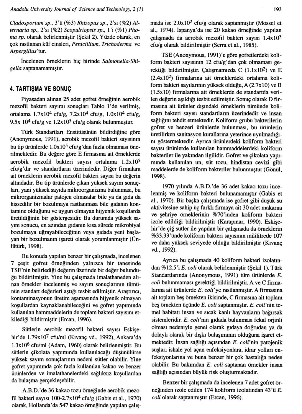 Anadolu University Journal of Science and Technology, 2 (1) C/adosporium sp., 3'ü (%3) Rhizopus sp., 2'si (%2) A/ ternaria sp., 2'si (%2) Seopu/riopsis sp., l'i (% 1) Phoma sp.