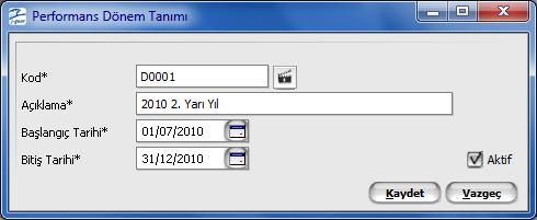 Performans Dönem Bilgileri Performans değerlendirme işleminin hangi aralıktaki işlemler dikkate alınarak yapılacağı dönem tanımı yapılarak belirlenir.