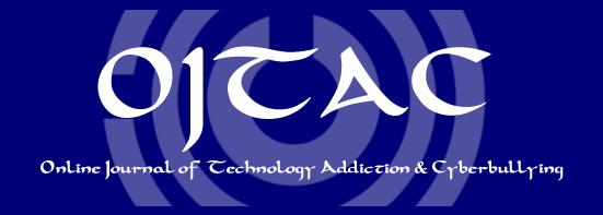 Online Journal of Technology Addiction & Cyberbullying, 2016, 3(2), 14-34. ONLINE JOURNAL OF TECHNOLOGY ADDICTION & CYBERBULLYING ISSN: 2148-7308 Gönderi Tarihi: 20.10.2016 Kabul Tarihi: 07.12.