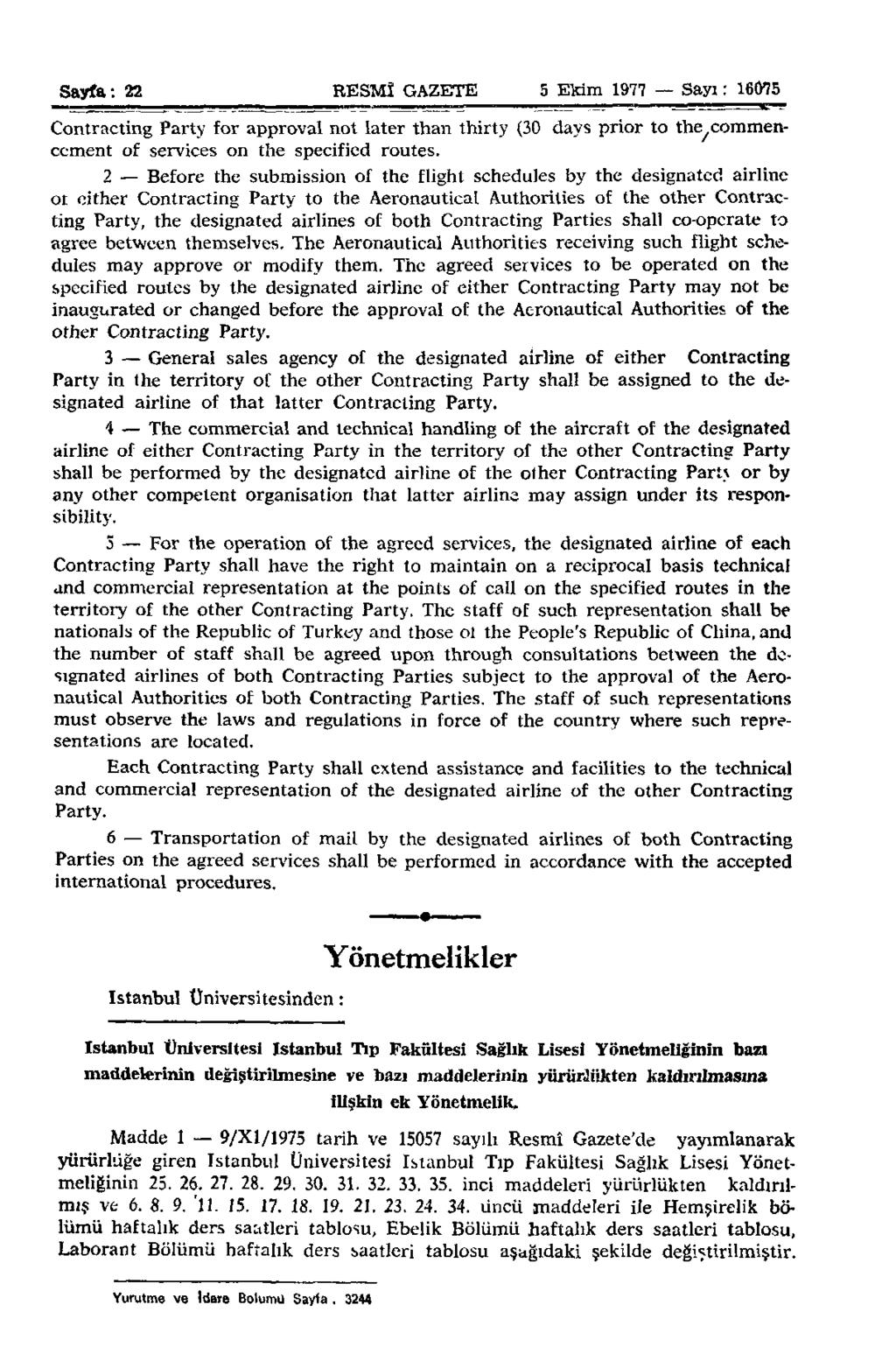 Sayfa: 22 RESMÎ GAZETE 5 Ekim 1977 Sayı: 16075 Contracting Party for approval not later than thirty (30 days prior to the/commenccment of services on the specified routes.