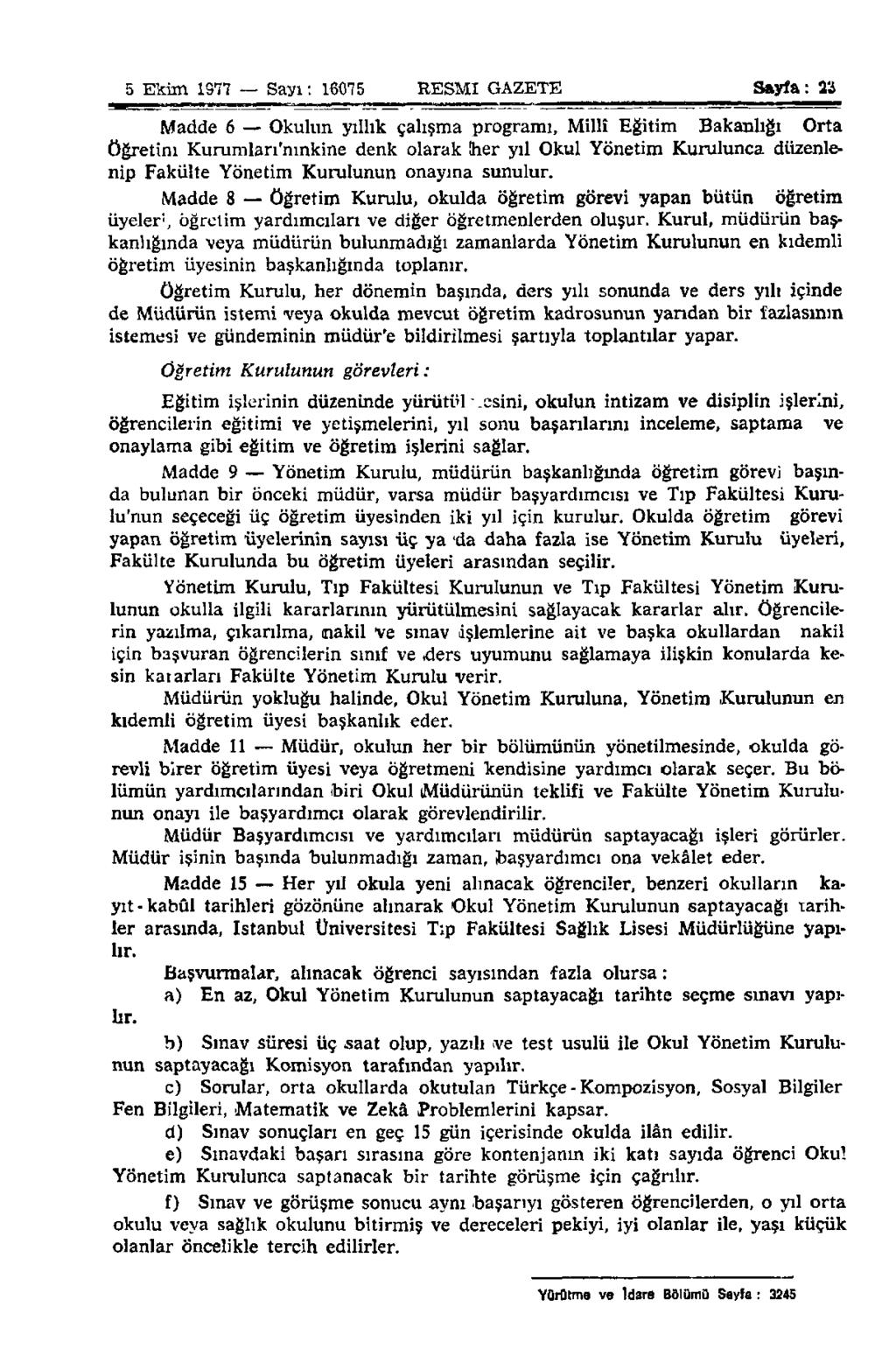 5 Ekim 1977 Sayı: 16075 RESMİ GAZETE Sayfa: 23 Madde 6 Okulun yıllık çalışma programı, Millî Eğitim Bakanlığı Orta Öğretim Kurumları'nınkine denk olarak her yıl Okul Yönetim Kurulunca düzenlenip