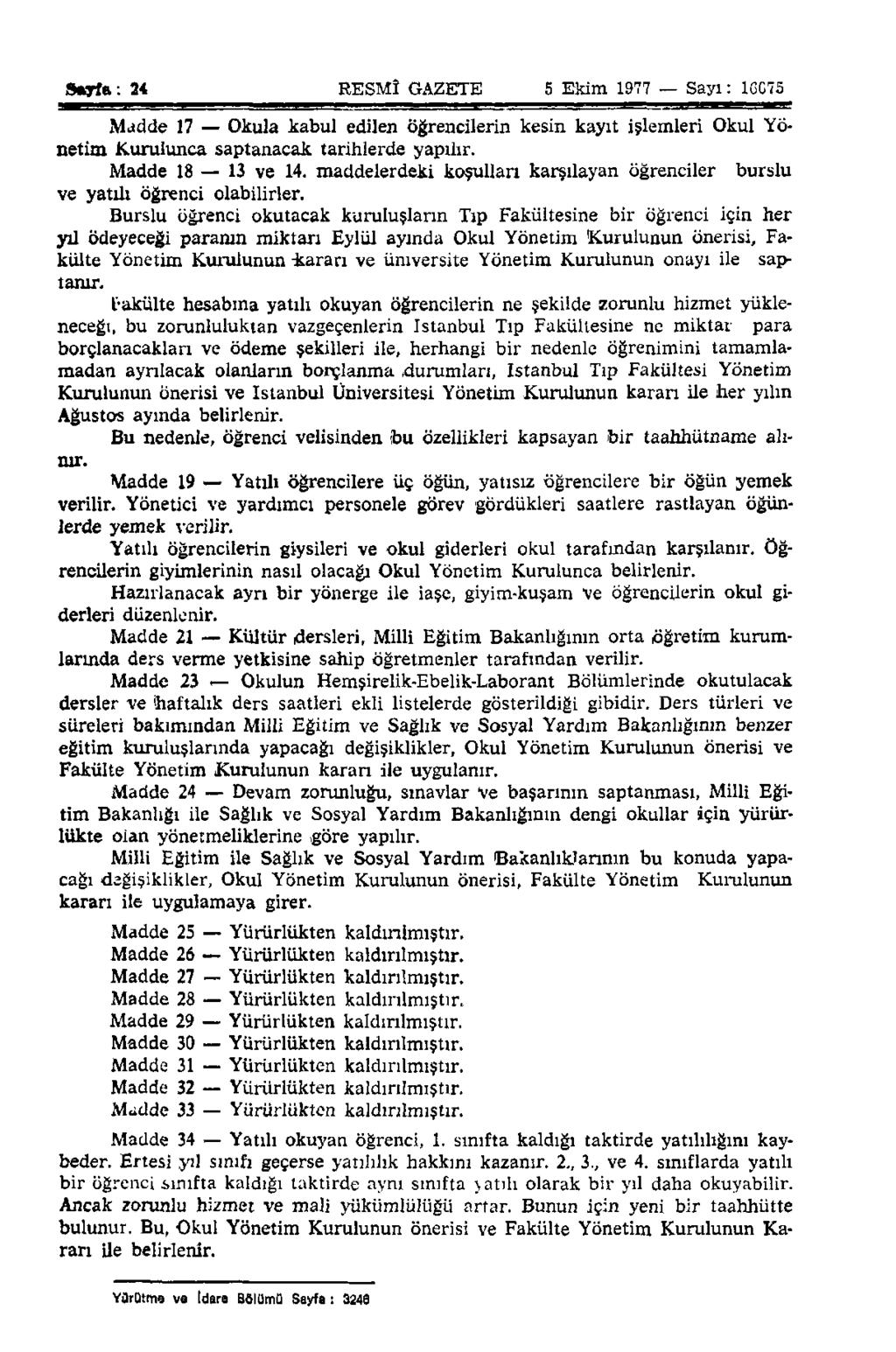 Sayfa: 24 RESMÎ GAZETE 5 Ekim 1977 Sayı: 16075 Madde 17 Okula kabul edilen öğrencilerin kesin kayıt işlemleri Okul Yönetim Kurulunca saptanacak tarihlerde yapılır. Madde 18 13 ve 14.