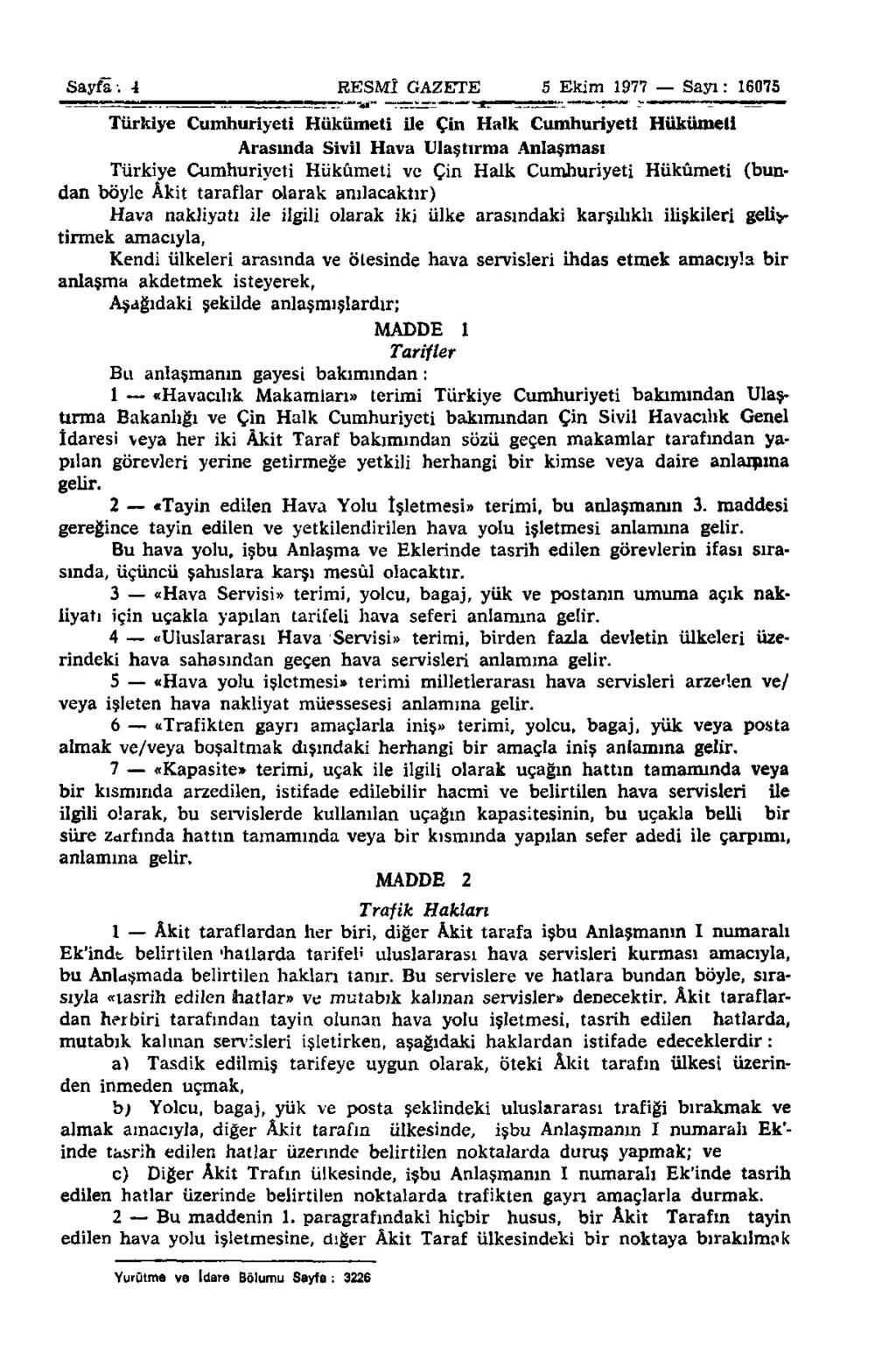 Sayfa: 4 4 RESMÎ GAZETE 5 S Ekim 1977 Sayı: 16075 Türkiye Cumhuriyeti Hükümeti ile Çin Halk Cumhuriyeti Hükümeti Arasında Sivil Hava Ulaştırma Anlaşması Türkiye Cumhuriyeti Hükümeti ve Çin Halk