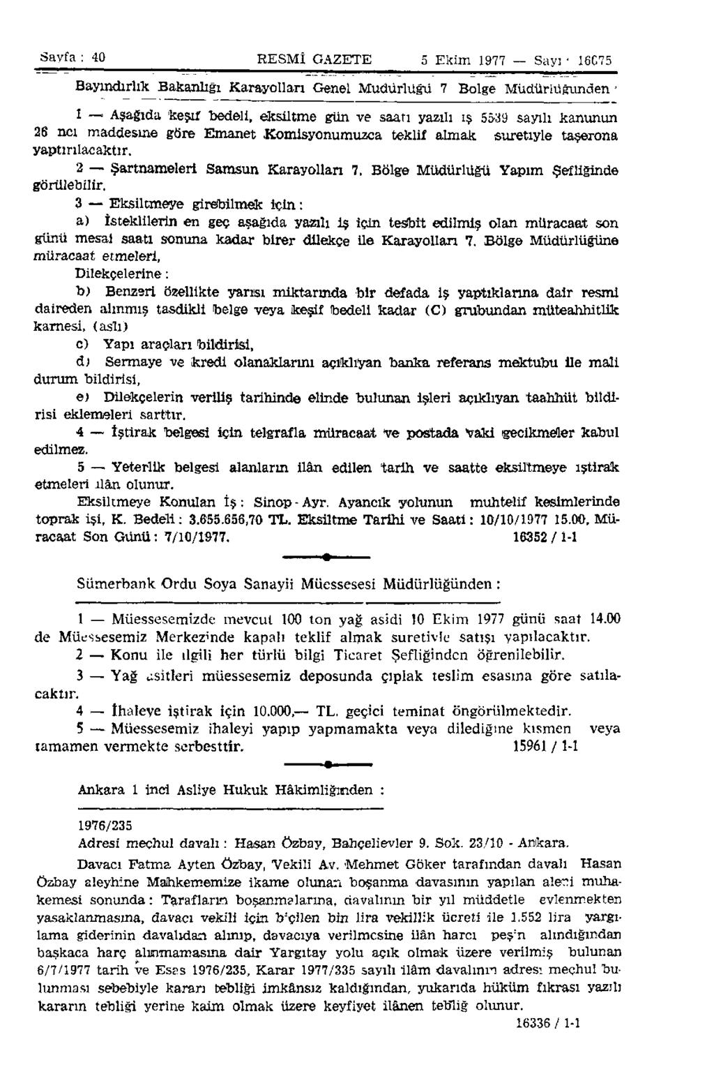 Sayfa : 40 RESMİ GAZETE 5 Ekim 1977 Sayı 16C75 Bayındırlık Bakanlığı Karayolları Genel Müdürlüğü 7 Bölge Müdürlüğünden- 1 Aşağıda keşif bedeli, eksiltme gün ve saati yazılı ış 5539 sayılı kanunun 26