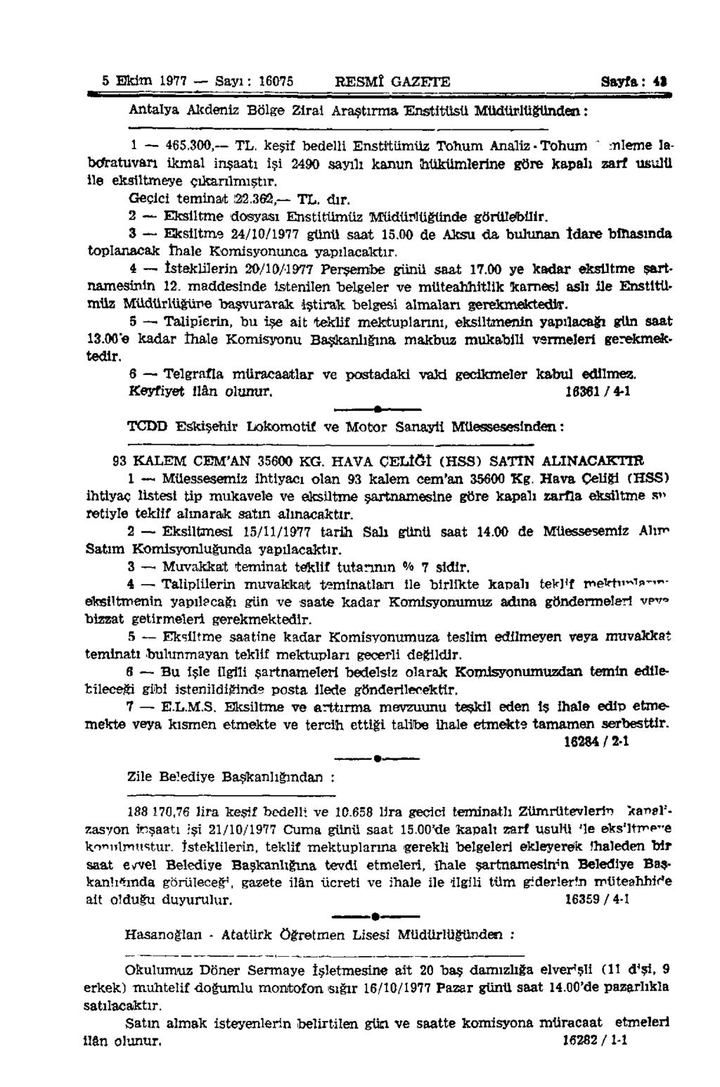 5 Ekim 1977 Sayı: 16075 RESMÎ GAZETE Sayfa: 41 Antalya Alîdeniz Bölge Zirai Araştırma Enstitüsü Müdürlüğünden: 1 465.300, TL.