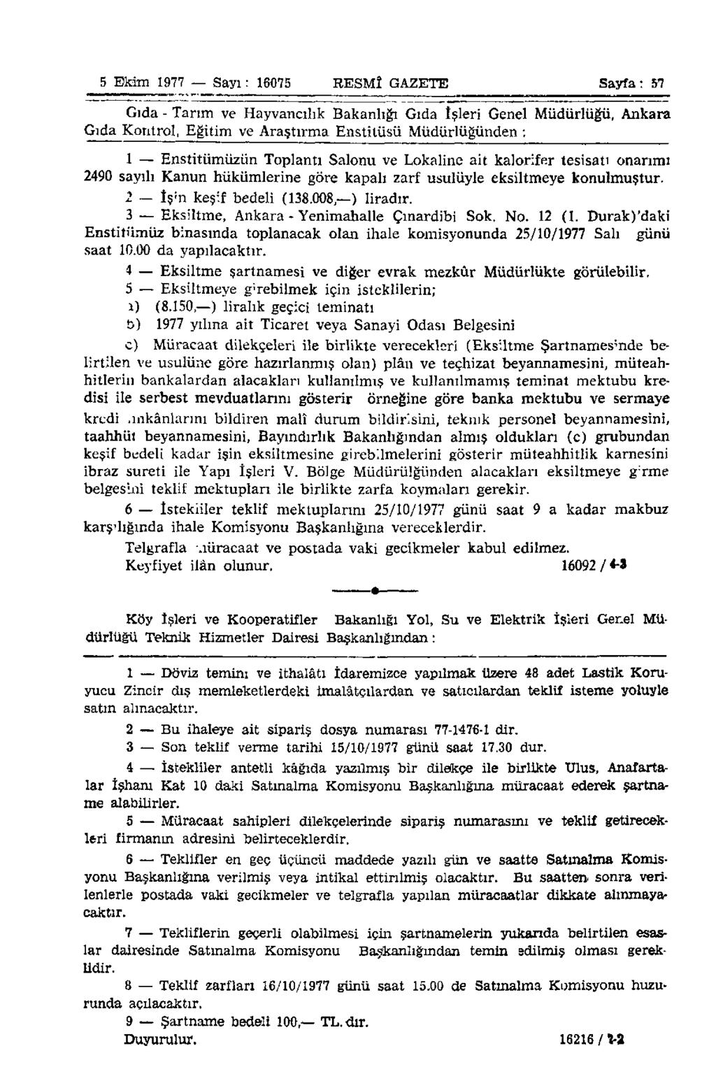 5 Ekim 1977 Sayı: 16075 RESMÎ GAZETE Sayfa: 57 Gıda - Tarım ve Hayvancılık Bakanlığı Gıda îşleri Genel Müdürlüğü, Ankara Gıda Kontrol, Eğitim ve Araştırma Enstitüsü Müdürlüğünden : 1 Enstitümüzün