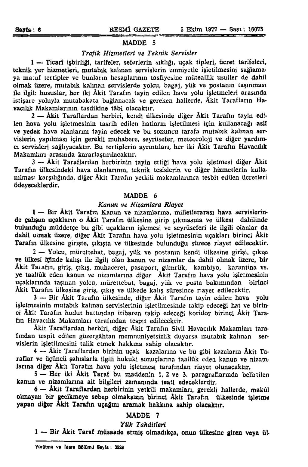 Sayfa: 6 RESMÎ GAZETE 5 Ekim 1977 Sayı: 16075 MADDE 5 Trafik Hizmetleri ve Teknik Servisler 1 Ticarî işbirliği, tarifeler, seferlerin sıklığı, uçak tipleri, ücret tarifeleri, teknik yer hizmetleri,