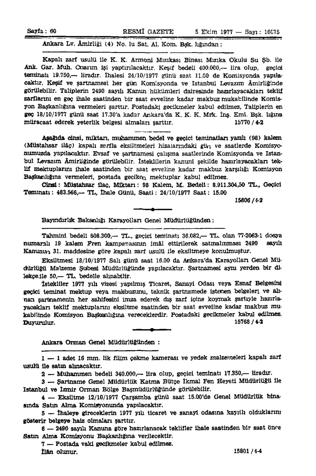 Sayfa: 60 RESMÎ GAZETE 5 Ekim 1977 Sayı: 16C75 Ankara Lv. Amirliği (4) No. lu Sat. Al. Kom. Bşk. lığından: Kapalı zarf usulü ile K. K. Armoni Mızıkası Binası Mızıka Okulu Su Şb. ile Ank. Gar. Müh.