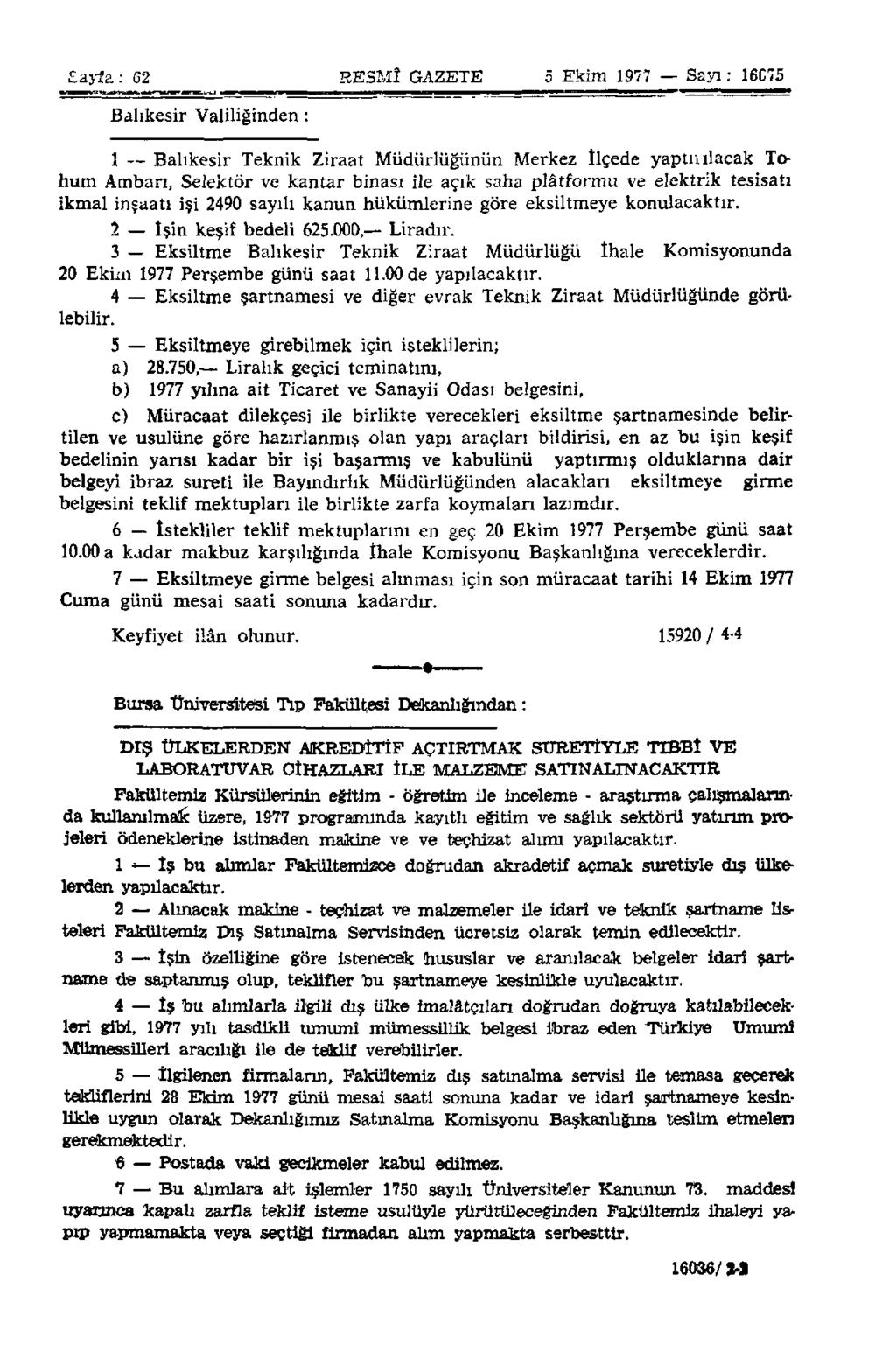 Eayfa: 62 RESMÎ GAZETE 5 Ekim 1977 Sayı: 16C75 Balıkesir Valiliğinden : 1 -- Balıkesir Teknik Ziraat Müdürlüğünün Merkez ilçede yaptuılacak Tohum Ambarı, Selektör ve kantar binası ile açık saha