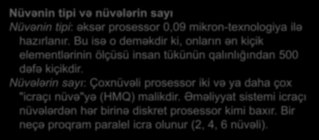 Prosessorun əsas parametrləri 12 Nüvənin tipi və nüvələrin sayı Nüvənin tipi: əksər prosessor 0,09 mikron-texnologiya ilə hazırlanır.