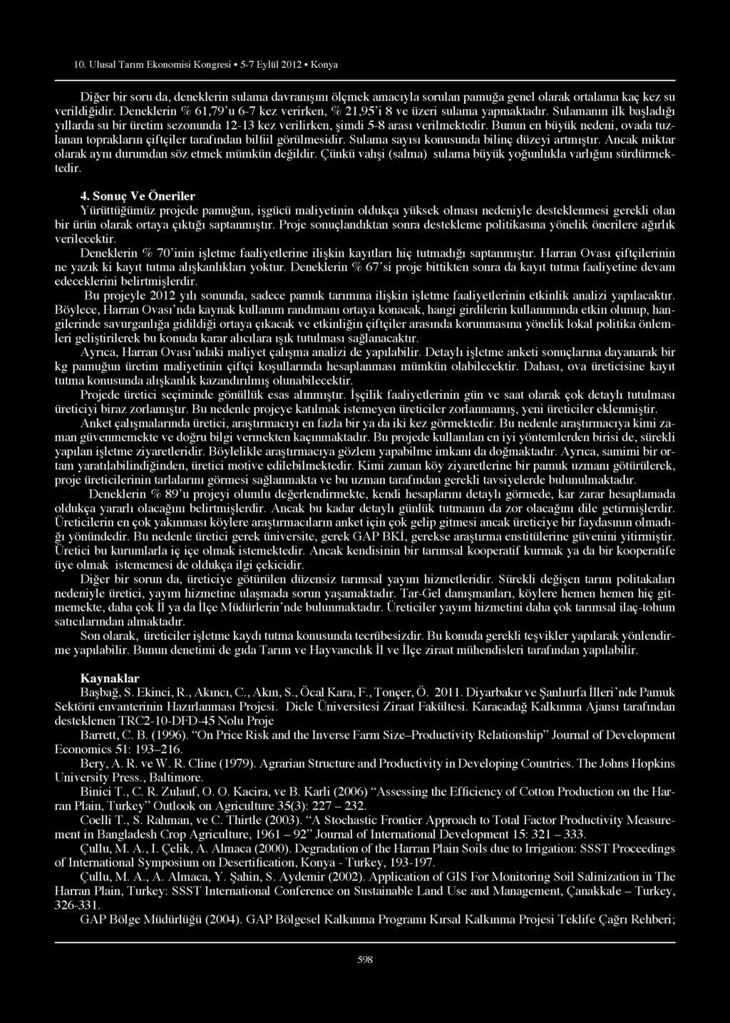 10. Ulusal Tarım Ekonomisi Kongresi 5-7 Eylül 2012 Konya Diğer bir soru da, deneklerin sulama davranışını ölçmek amacıyla sorulan pamuğa genel olarak ortalama kaç kez su verildiğidir.