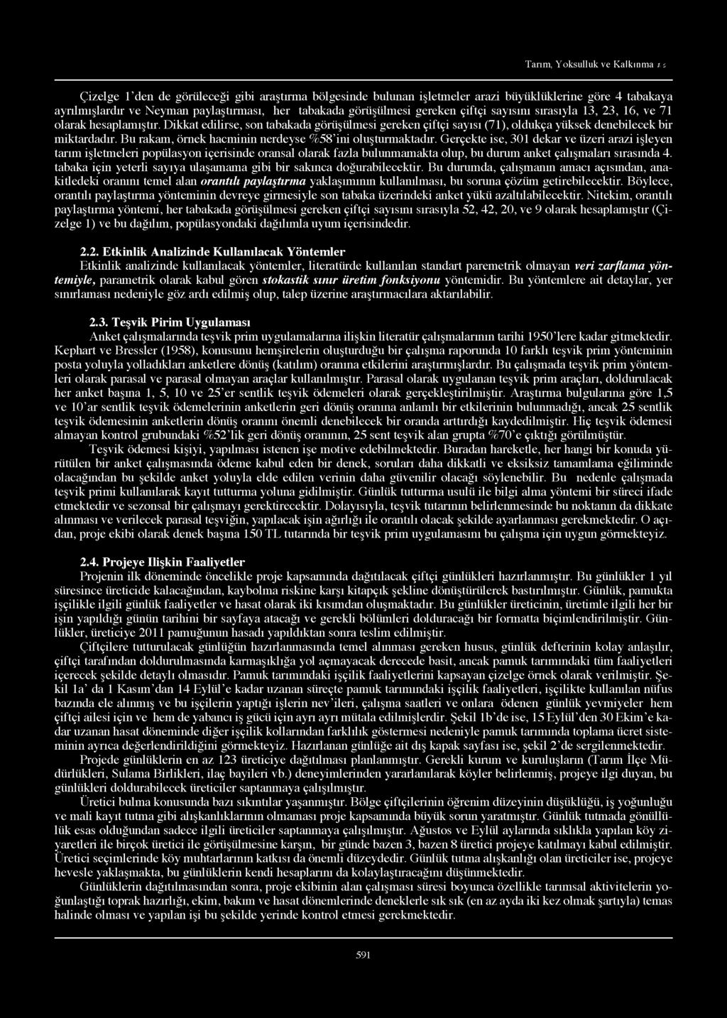 Tarım, Yoksulluk ve Kalkınma ; :: Çizelge 1 den de görüleceği gibi araştırma bölgesinde bulunan işletmeler arazi büyüklüklerine göre 4 tabakaya ayrılmışlardır ve Neyman paylaştırması, her tabakada