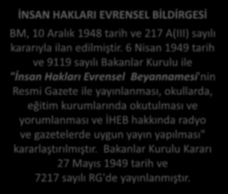 6 Nisan 1949 tarih ve 9119 sayılı Bakanlar Kurulu ile "İnsan Hakları Evrensel Beyannamesi'nin Resmi Gazete ile yayınlanması, okullarda, eğitim kurumlarında okutulması ve yorumlanması ve İHEB hakkında