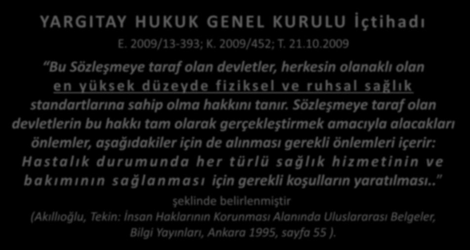 1976 da yürürlüğe giren BM Ekonomik, Sosyal ve Kültürel Haklar Uluslararası Sözleşmesi nin S a ğ l ı k S t a n d a r d ı na ilişkin 12. maddesi : YARGITAY HUKUK GENEL KURULU İçtihadı E.