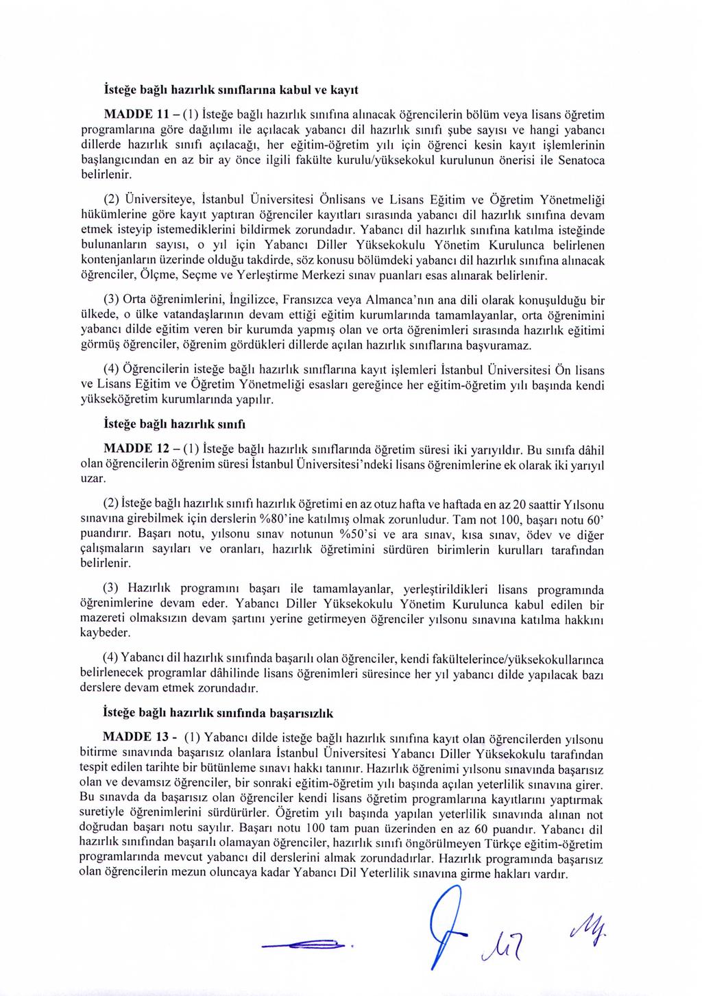 İsteğe bağlı hazırlık sınıflarına kabul ve kayıt MADDE 11- (1) İsteğe bağlı hazırlık sınıfına alınacak öğrencilerin bölüm veya lisans öğretim programlarına göre dağılımı ile açılacak yabancı dil