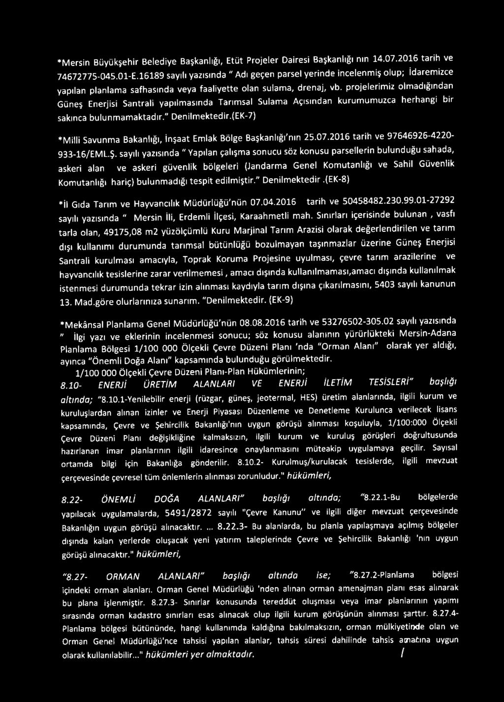 projelerimiz olmadığından Güneş Enerjisi Santrali yapılmasında Tarımsal Sulama Açısından kurumumuzca herhangi bir sakınca bulunmamaktadır." Denilmektedir.