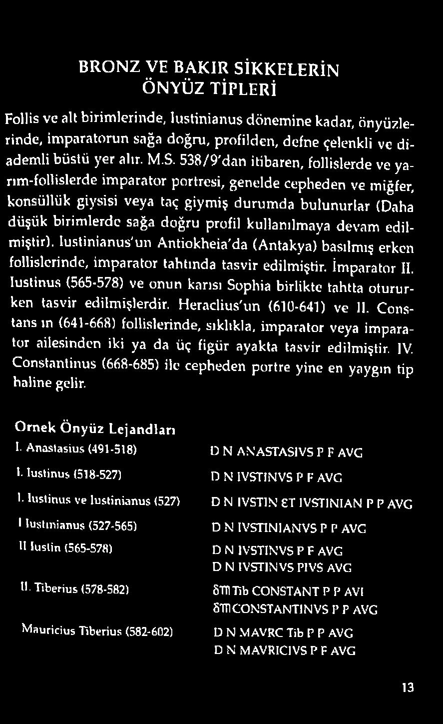 Iustinus (565-578) ve onun karısı Sophia birlikte tahtta otururken tasvir edilmişlerdir. Heraclius'un (610-641) ve II.