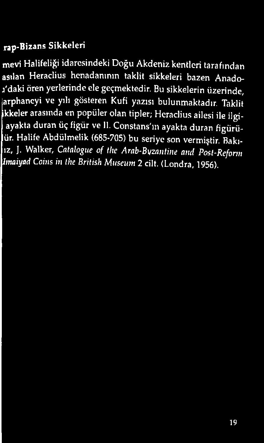 ve 11. Constans'm ayakta duran figürü- lür. Halife Abdülmelik (685-705) bu seriye son vermiştir.