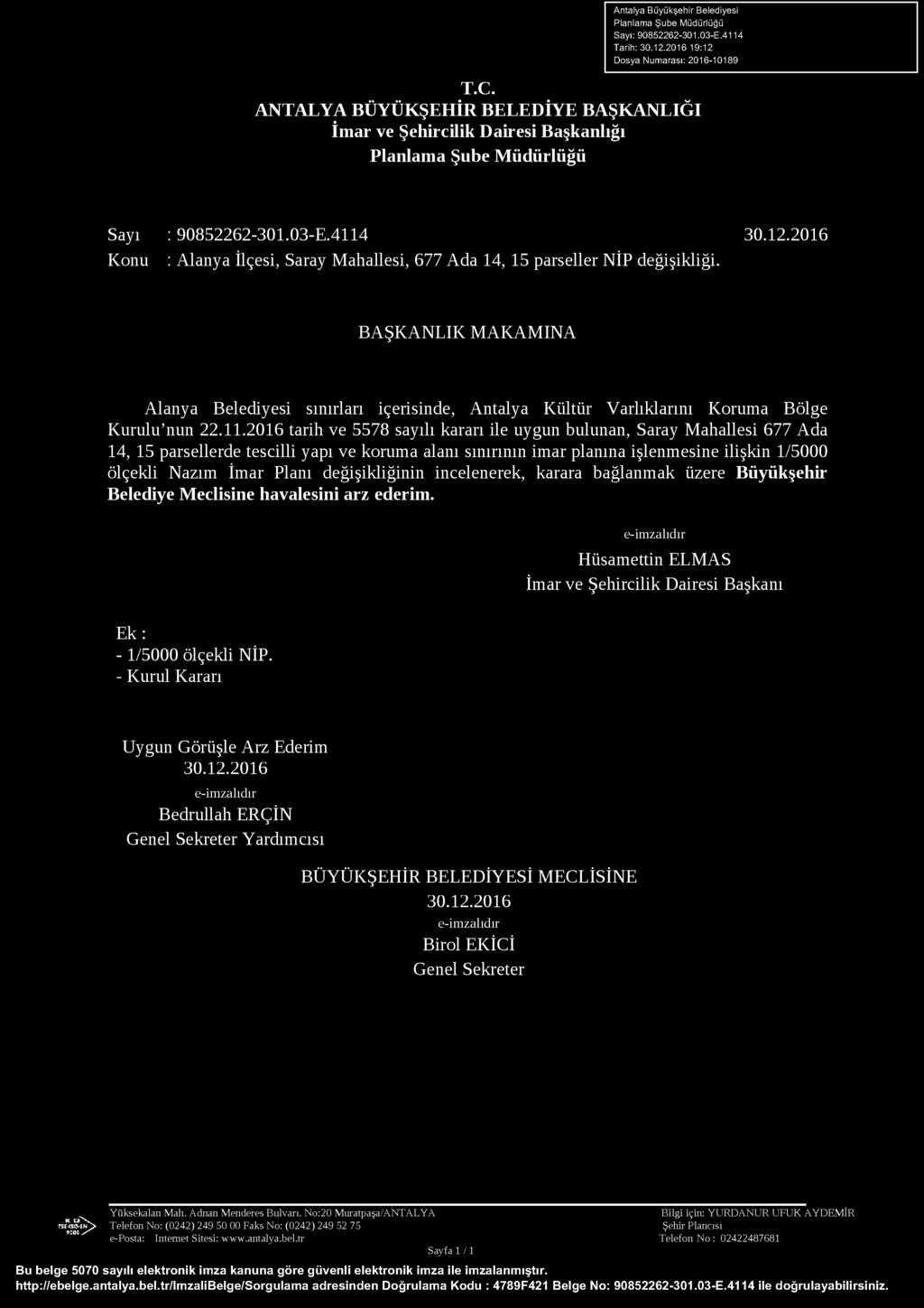 2016 Konu : Alanya İlçesi, Saray Mahallesi, 677 Ada 14, 15 parseller NİP değişikliği. BAŞKANLIK MAKAMINA Alanya Belediyesi sınırları içerisinde, Antalya Kültür Varlıklarını Koruma Bölge Kurulu nun 22.