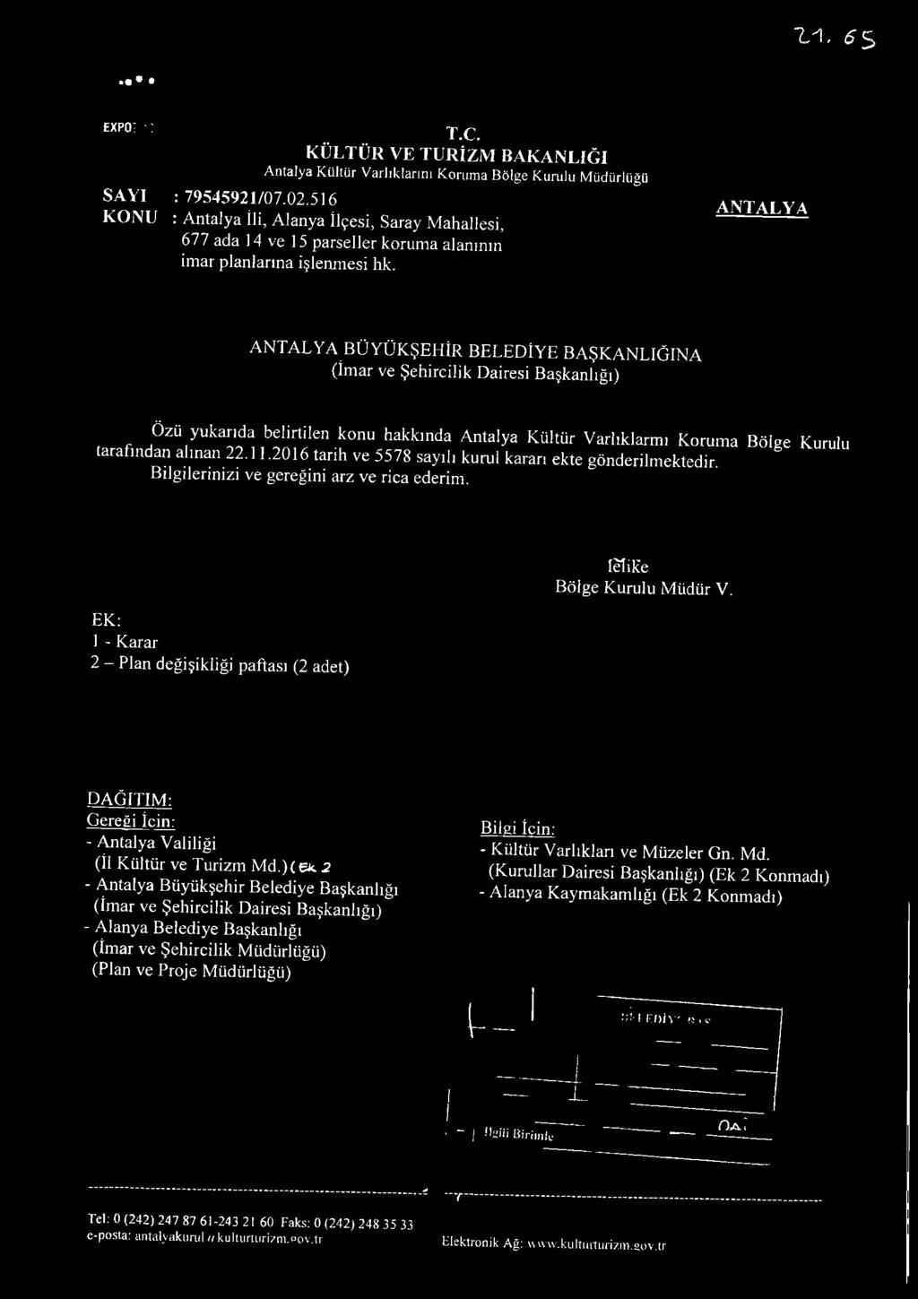 A N T A L Y A ANTALYA BÜYÜKŞEHİR BELEDİYE BAŞKANLIĞINA (İmar ve Şehircilik Dairesi Başkanlığı) Özü yukarıda belirtilen konu hakkında Antalya Kültür Varlıklarmı Koruma Bölge Kurulu tarafından alınan